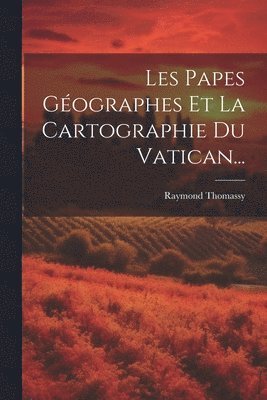 bokomslag Les Papes Géographes Et La Cartographie Du Vatican...