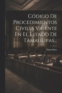 bokomslag Cdigo De Procedimientos Civiles Vigente En El Estado De Tamaulipas...