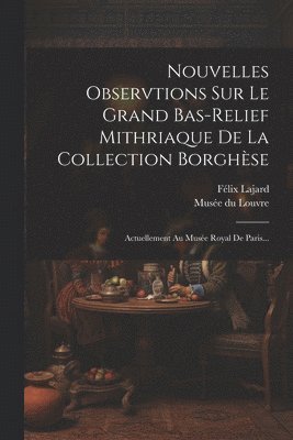 Nouvelles Observtions Sur Le Grand Bas-relief Mithriaque De La Collection Borghse 1