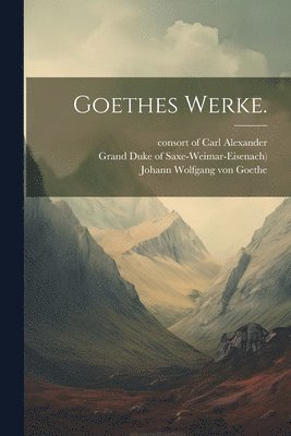 Goethes Werke. 1