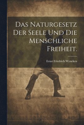 bokomslag Das Naturgesetz der Seele und die menschliche Freiheit.