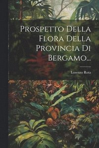 bokomslag Prospetto Della Flora Della Provincia Di Bergamo...