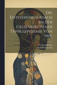 bokomslag Die Entstehungsursachen der Gelsenkirchener Typhusepidemie von 1901.