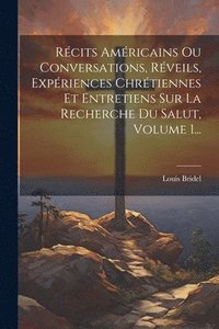 bokomslag Rcits Amricains Ou Conversations, Rveils, Expriences Chrtiennes Et Entretiens Sur La Recherche Du Salut, Volume 1...
