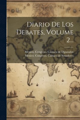 bokomslag Diario De Los Debates, Volume 2...