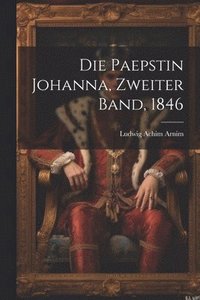 bokomslag Die Paepstin Johanna, Zweiter Band, 1846