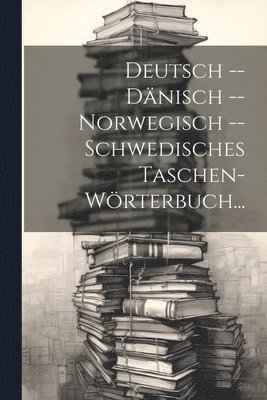 bokomslag Deutsch -- Dänisch -- Norwegisch -- Schwedisches Taschen-Wörterbuch...