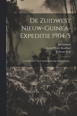 Nederlandsch Aardrïjkskund Genootschap, Amsterdam, Zuidwest Nieuw-Guinea Expeditie - De Zuidwest Nieuw-guinea-expeditie 1904/5, Häftad