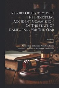 bokomslag Report Of Decisions Of The Industrial Accident Commission Of The State Of California For The Year ...; Volume 3