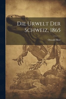 bokomslag Die Urwelt der Schweiz, 1865