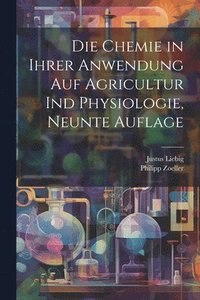 bokomslag Die Chemie in ihrer Anwendung auf Agricultur ind Physiologie, Neunte Auflage