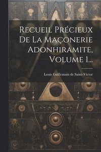 bokomslag Recueil Prcieux De La Maonerie Adonhiramite, Volume 1...