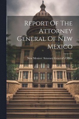 bokomslag Report Of The Attorney General Of New Mexico