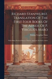 bokomslag Richard Stanyhurst. Translation Of The First Four Books Of The Aeneis Of P. Virgilius Maro