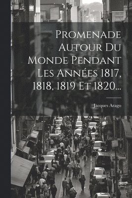 Promenade Autour Du Monde Pendant Les Annes 1817, 1818, 1819 Et 1820... 1