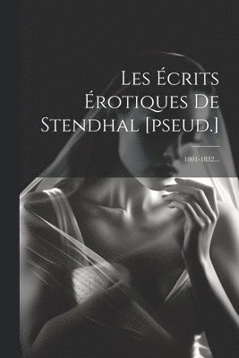 Les crits rotiques De Stendhal [pseud.] 1