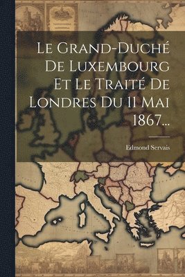 bokomslag Grand-duché De Luxembourg Et Le Traité De Londres Du 11 Mai 1867...