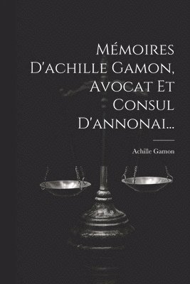 bokomslag Mmoires D'achille Gamon, Avocat Et Consul D'annonai...