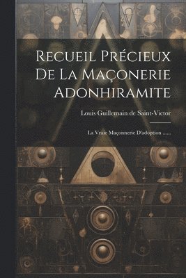 Recueil Prcieux De La Maonerie Adonhiramite 1