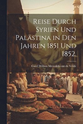 bokomslag Reise durch Syrien und Palstina in den Jahren 1851 und 1852.