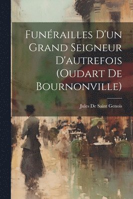 Funérailles D'un Grand Seigneur D'autrefois (oudart De Bournonville)