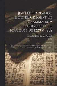 bokomslag Jean De Garlande, Docteur-rgent De Grammaire  L'universit De Toulouse De 1229  1232