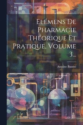 Elmens De Pharmacie Thorique Et Pratique, Volume 3... 1