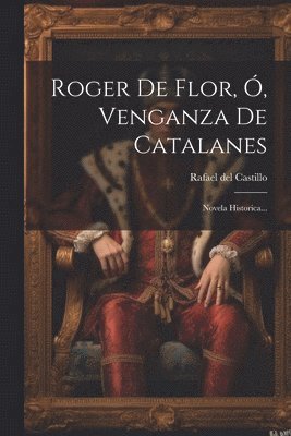 Roger De Flor, Ó, Venganza De Catalanes