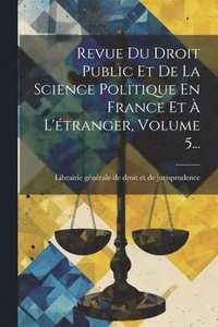 bokomslag Revue Du Droit Public Et De La Science Politique En France Et  L'tranger, Volume 5...