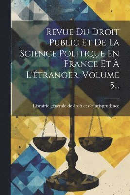 bokomslag Revue Du Droit Public Et De La Science Politique En France Et À L'étranger, Volume 5...