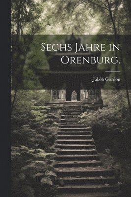 Sechs Jahre in Orenburg. 1