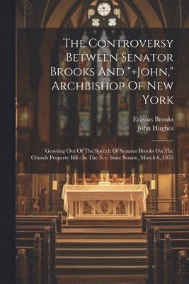 Erastus Brooks, John Hughes - Controversy Between Senator Brooks And "]john," Archbishop Of New York, Häftad