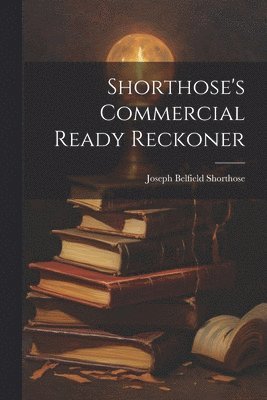Joseph Belfield Shorthose - Shorthose's Commercial Ready Reckoner, Häftad