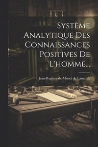 bokomslag Systme Analytique Des Connaissances Positives De L'homme...