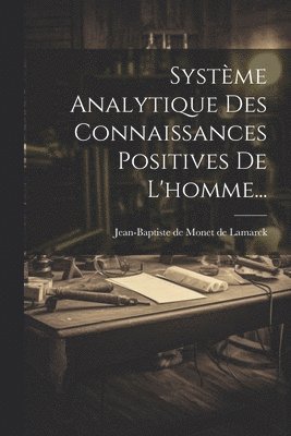 bokomslag Système Analytique Des Connaissances Positives De L'homme...