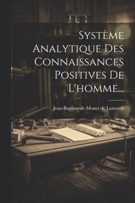 bokomslag Systme Analytique Des Connaissances Positives De L'homme...
