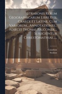 bokomslag Strabonis Rerum Geographicarum Libri Xvii, Graece Et Latine, Cum Variorum... Annotationes... Adjecit Thomas Falconer, ... Subjiciuntur Chrestomathiae......