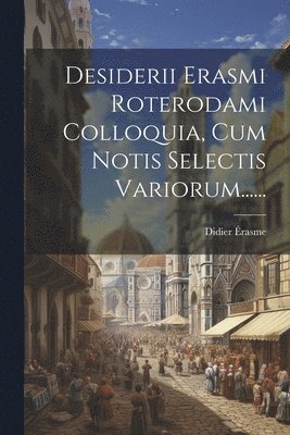 bokomslag Desiderii Erasmi Roterodami Colloquia, Cum Notis Selectis Variorum......