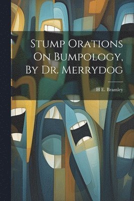 bokomslag Stump Orations On Bumpology, By Dr. Merrydog