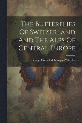 Butterflies Of Switzerland And The Alps Of Central Europe