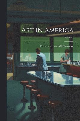 Frederick Fairchild Sherman - Art In America; Volume 1, Häftad