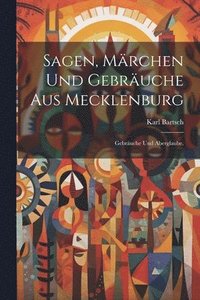 bokomslag Sagen, Mrchen und Gebruche aus Mecklenburg