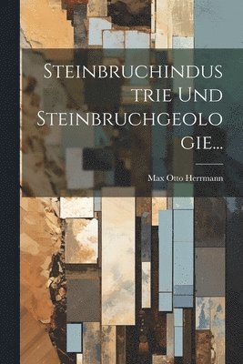Steinbruchindustrie und Steinbruchgeologie...