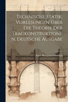 bokomslag Technische Statik, Vorlesungen ber die Theorie der Tragkonstruktionen, deutsche Ausgabe