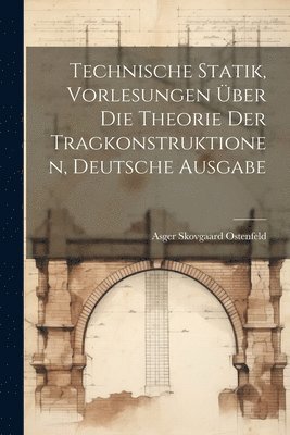 Technische Statik, Vorlesungen ber die Theorie der Tragkonstruktionen, deutsche Ausgabe 1