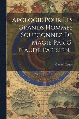 Gabriel Naudé - Apologie Pour Les Grands Hommes Soupçonnez De Magie Par G. Naude Parisien..., Häftad