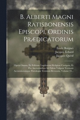 bokomslag B. Alberti Magni Ratisbonensis Episcopi, Ordinis Prædicatorum