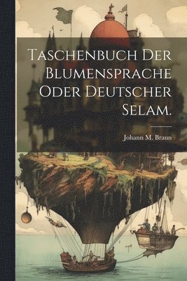 Taschenbuch der Blumensprache oder deutscher Selam. 1