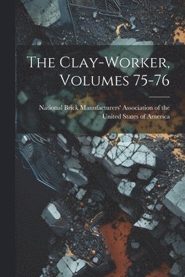 bokomslag The Clay-worker, Volumes 75-76