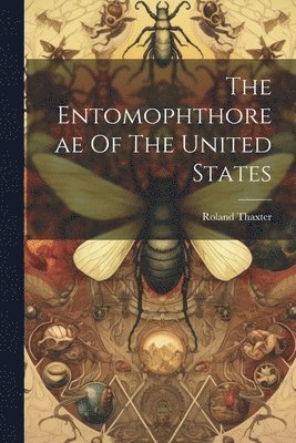 bokomslag The Entomophthoreae Of The United States